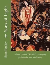 Sons of Light.: Island culture, 'Kojiki', cosmogony, philosophy, art, diplomacy. 1