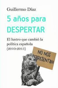 bokomslag 5 años para despertar: El lustro que cambió la política española (2010-2015)