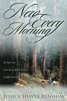 bokomslag New Every Morning: He hurt her. Now he is at her mercy. A different kind of love story.