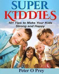 bokomslag Superkiddies: 101 Tips To Raise Strong and Happy Kids