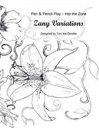 bokomslag Zany Variations - Volume 1-Pen & Pencil Play-Into the Zone: 30 Designs, Easy to Complex, Lose Yourself