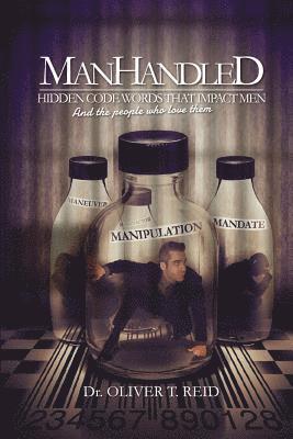 ManHandled: Hidden Code Words That Impact Men And The People That Love Them 1
