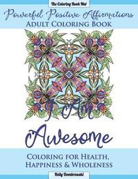 bokomslag Powerful Positive Affirmations Adult Coloring Book: Coloring for Health, Happiness and Wholeness