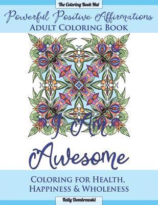 bokomslag Powerful Positive Affirmations Adult Coloring Book: Coloring for Health, Happiness and Wholeness