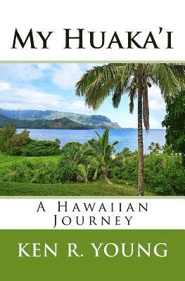 Ken R. Young - My Huaka'i: A Hawaiian Journey, Häftad