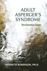 bokomslag Adult Asperger's Syndrome: The Essential Guide: Adult Aspergers, Aspergers in adults, Adults with Aspergers