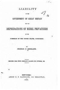 bokomslag Liability of the government of Great Britain for the depredations of rebel privateers on the commerce of the United States