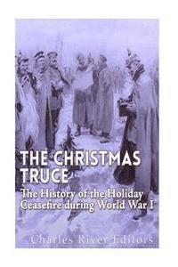 bokomslag The Christmas Truce of 1914: The History of the Holiday Ceasefire during World War I