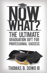 bokomslag Now What?: The Ultimate Graduation Gift for Professional Success