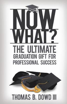 Now What?: The Ultimate Graduation Gift for Professional Success 1