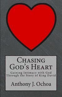 bokomslag Chasing God's Heart: Gaining Intimacy with God Through the Story of King David