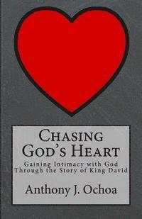 Chasing God's Heart: Gaining Intimacy with God Through the Story of King David 1