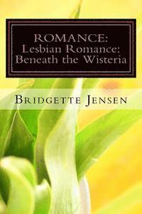 bokomslag Romance: LESBIAN ROMANCE: Beneath the Wisteria (Christian Western Bisexual)