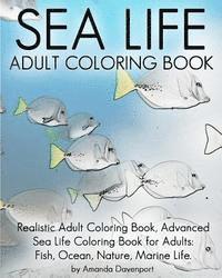 Sea Life Adult Coloring Book: Realistic Adult Coloring Book, Advanced Sea Life Coloring Book for Adults: Fish, Ocean, Nature, Marine Life. 1