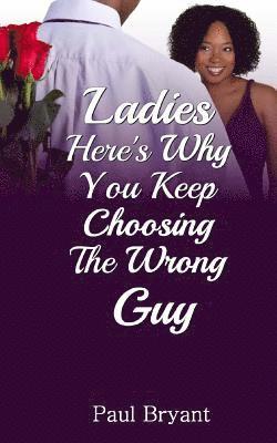 bokomslag Ladies: Here's Why You Keep Choosing The Wrong Guy