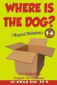 bokomslag Where Is the Dog? Musical Dialogues: English for Children Picture Book 1-6