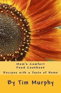 Mom's Comfort Food Cookbook: Recipes with a Taste of Home 1
