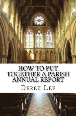 Derek Lee - How To Put Together A Parish Annual Report, Häftad