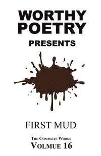 bokomslag Worthy Poetry: First Mud