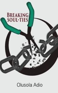 Olusola Olaolu Adio - Breaking Soul-Ties, Häftad