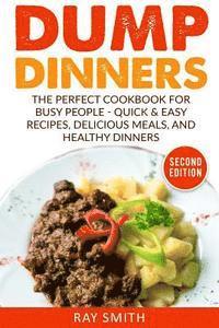 bokomslag Dump Dinners: The Perfect Cookbook for Busy People - Quick & Easy Recipes, Delicious Meals, and Healthy Dinners