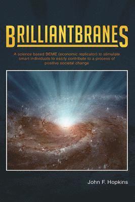Brilliantbranes: A science based BEME (economic replicator) to stimulate smart individuals to easily contribute to a process of positiv 1