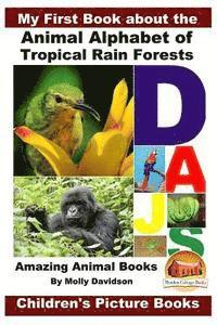 bokomslag My First Book about the Animal Alphabet of Tropical Rain Forests - Amazing Animal Books - Children's Picture Books