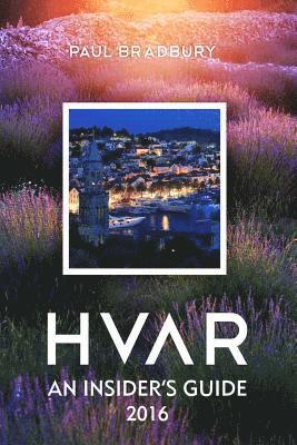 Paul Bradbury - Hvar: An Insiders Guide 2016, Häftad