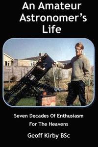 bokomslag An Amateur Astronomer's Life: Seven Decades Of Enthusiasm For The Heavens