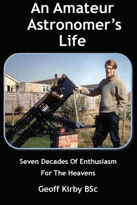 bokomslag An Amateur Astronomer's Life: Seven Decades Of Enthusiasm For The Heavens