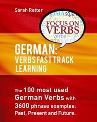 bokomslag German: Verbs Fast Track Learning: The 100 most used German verbs with 3600 phrase examples: past, present and future