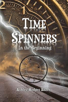 Ashley Hodges Bazer - Time Spinners: In the Beginning, Häftad