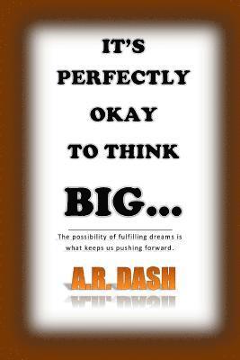 It's perfectly okay to think big 1