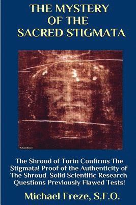 THE MYSTERY OF THE SACRED STIGMATA The Shroud of Turin Confirms The Stigmata! 1