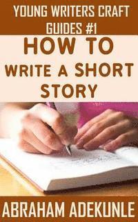 bokomslag The Ultimate Guide on How to Write a Short Story: The Beginner's Easy Way to Create and Write a Story from Scratch