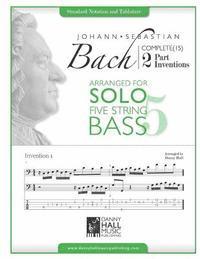 J.S. Bach Complete 2 Part Inventions Arranged for Five String Solo Bass 1