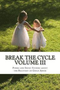 bokomslag Break The Cycle Volume III - Recovery: Poems and Short Stories about Recovering from Child Abuse