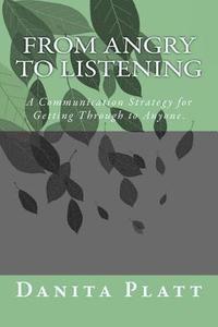 bokomslag From Angry to Listening: A Communication Strategy for Getting Through to Anyone.
