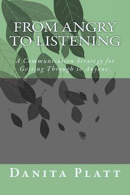 bokomslag From Angry to Listening: A Communication Strategy for Getting Through to Anyone.