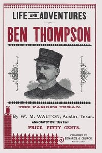 bokomslag Life and Adventures of Ben Thompson: The Famous Texan