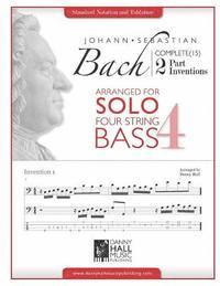 J.S. Bach Complete 2 Part Inventions Arranged for Four String Solo Bass 1