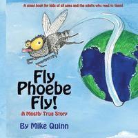 bokomslag Fly Phoebe Fly!: A Mostly True Story