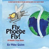 Fly Phoebe Fly!: A Mostly True Story 1