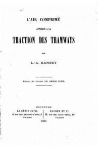 L. a. Barbet - L'air comprimé appliqué à la traction des tramways, Häftad