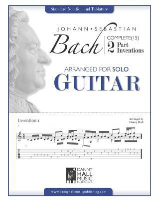 Johann Sebastian Bach Complete 2 Part Inventions Arranged for Solo Guitar 1