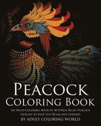 bokomslag Peacock Coloring Book: An Adult Coloring Book of 40 Stress Relief Peacock Designs to Help You Relax and Unwind