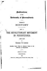 The Revolutionary Movement in Pennsylvania, 1760-1776 1