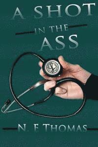 N. E. Thomas - A Shot In The Ass!: 10 Ways to Fight for Life Regardless of Diagnosis, Häftad