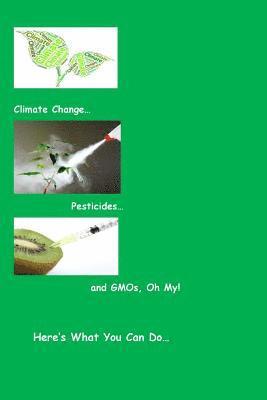 Climate Change...Pesticides...and GMO's, Oh My! Here's What You Can Do 1