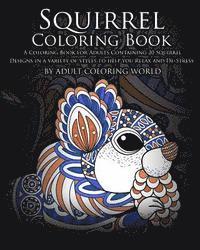 bokomslag Squirrel Coloring Book: A Coloring Book for Adults Containing 20 Squirrel Designs in a variety of styles to help you Relax and De-Stress